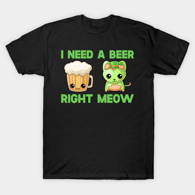 St Patricks Day I Need A Beer Right Meow T-Shirt by SusurrationStudio